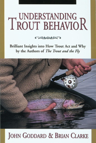 Understanding Trout Behavior: Brilliant Insights into How Trout Act and Why by the Authors of The Trout and the Fly (Paperback)