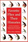 Favorite Flies and Their Histories: The Classic Encyclopedia of American Fly Patterns from One of the Most Enduring Names in Fly Fishing Favorite Flies and Their Histories: The Classic Encyclopedia of American Fly Patterns from One of the Most Enduring Names in Fly Fishing