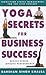 Yoga Secrets for Business Success by Darshan Singh Khalsa
