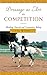 Dressage as Art in Competition: Blending Classical And Competitive Riding