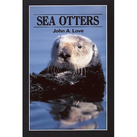 Sea Otters by John A. Love — Reviews, Discussion, Bookclubs, Lists