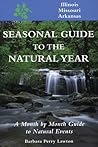 Seasonal Guide to the Natural Year--Illinois, Missouri and Arkansas: A Month by Month Guide to Natural Events
