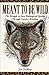 Meant to Be Wild: The Strug...