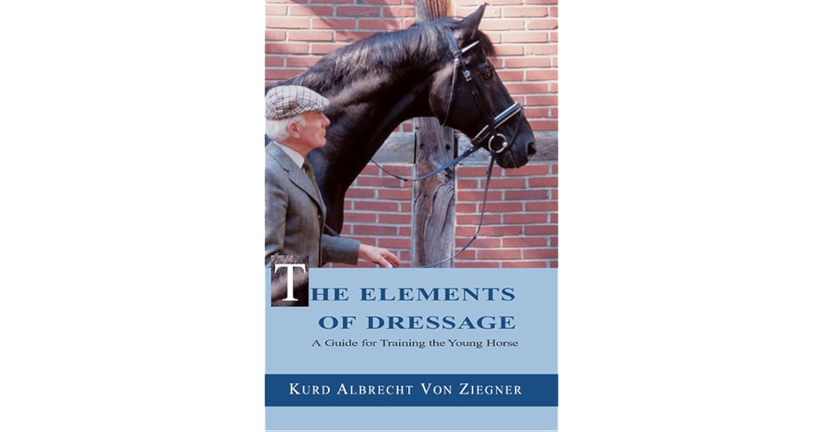The Elements of Dressage A Guide for Training the Young Horse by Kurd