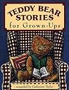Teddy Bear Stories for Grown-Ups Teddy Bear Stories for Grown-Ups
