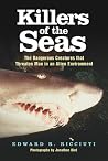 Killers of the Seas: The Dangerous Creatures that Threaten Man in an Alien Environment Killers of the Seas: The Dangerous Creatures that Threaten Man in an Alien Environment