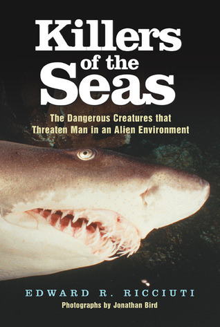 Killers of the Seas: The Dangerous Creatures that Threaten Man in an Alien Environment