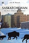 Saskatchewan: The Roots of Discontent and Progress Saskatchewan: The Roots of Discontent and Progress