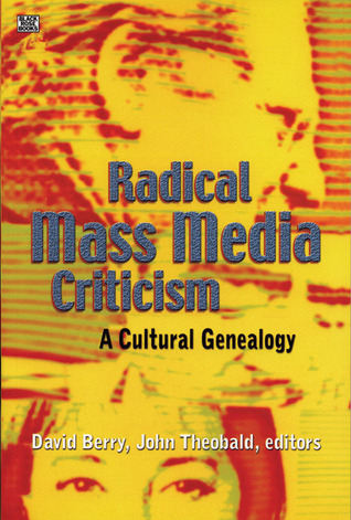 Radical Mass Media Criticism: A Cultural Genealogy