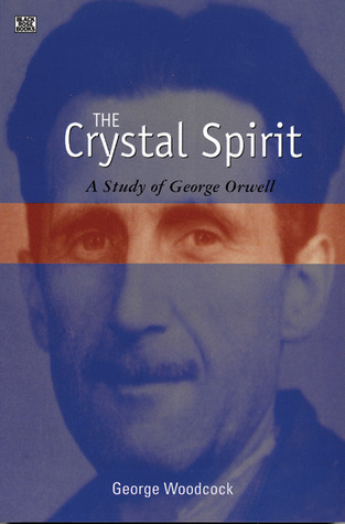 The Crystal Spirit: A Study of George Orwell