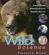 Wild Science: Amazing Encounters Between Animals and the People Who Study Them
