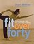 Fit Over Forty: The Winning Way to Lifetime Fitness