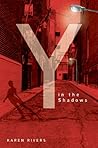 Y in the Shadows by Karen Rivers Y in the Shadows by Karen Rivers