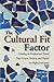 The Cultural Fit Factor: Creating an Employment Brand That Attracts, Retains, and Repels the Right Employees