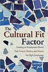 The Cultural Fit Factor: Creating an Employment Brand That Attracts, Retains, and Repels the Right Employees