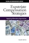 Expatriate Compensation Strategies: Applying Alternative Approaches Expatriate Compensation Strategies: Applying Alternative Approaches