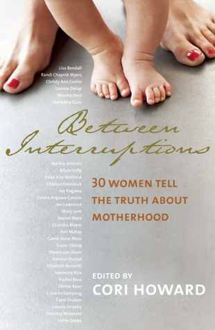 Between Interruptions: 30 Women Tell the Truth About Motherhood (Hardcover)
