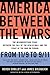 America Between the Wars: From 11/9 to 9/11; The Misunderstood Years Between the Fall of the Berlin Wall and the Start of the War on Terror