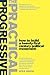 The Practical Progressive: How to Build a Twenty-first Century Political Movement