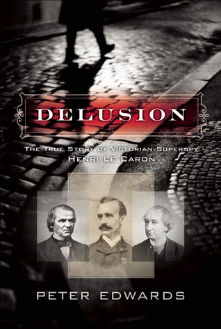 Delusion: The True Story of Victorian Superspy Henri Le Caron
