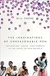 The Imaginations of Unreasonable Men: Inspiration, Vision, and Purpose in the Quest to End Malaria The Imaginations of Unreasonable Men: Inspiration, Vision, and Purpose in the Quest to End Malaria