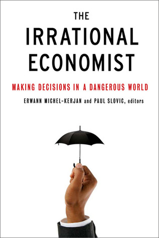 The Irrational Economist: Making Decisions in a Dangerous World (Hardcover)