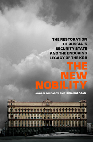 The New Nobility: The Restoration of Russia's Security State and the Enduring Legacy of the KGB
