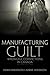 Manufacturing Guilt (2nd edition): Wrongful Convictions in Canada