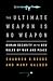 The Ultimate Weapon is No W...