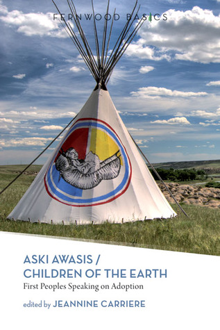 Aski Awasis/Children of the Earth: First Peoples Speaking on Adoption (Fernwood Basics Series)