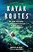 Kayak Routes of the Pacific Northwest Coast: From Northern Oregon to British Columbia's North Coast
