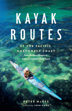 Kayak Routes of the Pacific Northwest Coast: From Northern Oregon to British Columbia's North Coast (Paperback)