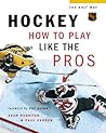 Hockey: How to Play Like the Pros (Hockey the NHL Way) Hockey: How to Play Like the Pros (Hockey the NHL Way)
