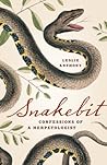Snakebit: Confessions of a Herpetologist Snakebit: Confessions of a Herpetologist