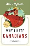 Why I Hate Canadians by Will Ferguson