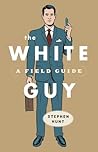 The White Guy: A Field Guide