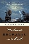 Madness, Betrayal and the Lash by Stephen R. Bown Madness, Betrayal and the Lash by Stephen R. Bown