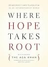 Where Hope Takes Root: Democracy and Pluralism in an Interdependent World Where Hope Takes Root: Democracy and Pluralism in an Interdependent World