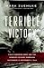 Terrible Victory: First Canadian Army and the Scheldt Estuary Campaign: September 13 - November 6, 1944