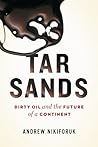 Tar Sands: Dirty Oil and the Future of a Continent