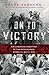 On to Victory: The Canadian Liberation of the Netherlands, March 23 May 5, 1945 (Canadian Battle)