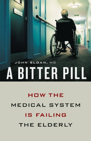 A Bitter Pill: How the Medical System Is Failing the Elderly (Paperback)