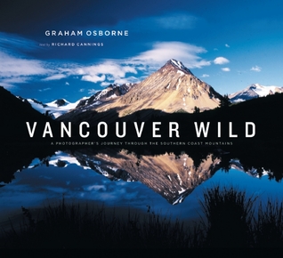 Vancouver Wild: A Photographer's Journey through the Southern Coast Mountains (Paperback)