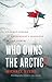 Who Owns the Arctic?: Under...