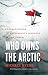 Who Owns the Arctic? by Michael  Byers