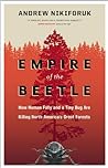 Empire of the Beetle: How Human Folly and a Tiny Bug Are Killing North America's Great Forests