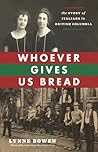 Whoever Gives Us Bread by Lynne Bowen