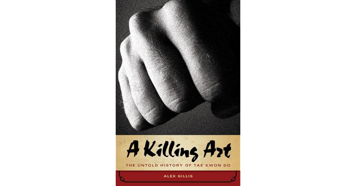 A Killing Art: The Untold History Of Tae Kwon Do, Updated And Revise