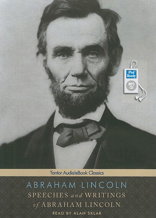 Speeches and Writings of Abraham Lincoln: Includes Pdf Ebook