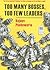 Too Many Bosses, Too Few Leaders: The Three Essential Principles You Need to Become an Extraordinary Leader